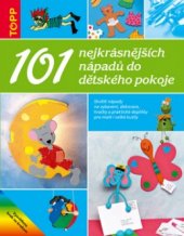 kniha 101 nejkrásnějších nápadů do dětského pokoje skvělé nápady na vybavení, dekorace, hračky a praktické doplňky pro malé i velké kutily, Anagram 2005
