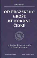 kniha Od pražského groše ke koruně české průvodce dějinami peněz v českých zemích, Havran 2004