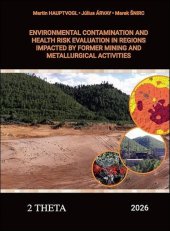 kniha Environmental Contamination and Health Risk Evaluation in Regions Impacted by former Mining and Metallurgical Activities, 2THETA 2026