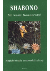 kniha Shabono magické rituály amazonské kultury, Dobra 2002