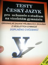 kniha Testy český jazyk pro uchazeče o studium na víceletém gymnáziu : originální zadání přijímacích zkoušek z víceletých gymnázií : doplněno cvičebnicí, Educo 1997