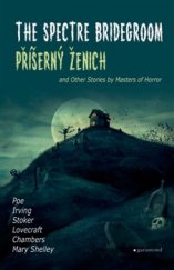 kniha Příšerný ženich / The Spectre Bridegroom a další příběhy mistrů hororu / and Other Stories by Masters of Horror, Garamond 2016