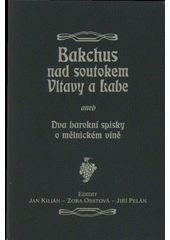 kniha Bakchus nad soutokem Vltavy a Labe, aneb, Dva barokní spisky o mělnickém víně, Regionální muzeum 2008