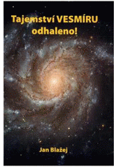 kniha Tajemství vesmíru odhaleno!, Jan Blažej 2010