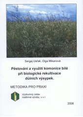 kniha Pěstování a využití komonice bílé při biologické rekultivaci důlních výsypek metodika pro praxi, Výzkumný ústav rostlinné výroby 2008