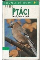kniha Ptáci lesů, luk a polí, Ikar 1995