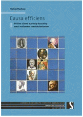 kniha Causa efficiens příčina účinná a princip kauzality mezi realismem a redukcionismem, Jihočeská univerzita 2009