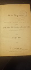 kniha Ve službě panstva příspěvek k historii české politiky za doby převahy zástupců šlechty konservativní nad národními poslanci v Českém klubu na radě říšské, Nákladem Politického spolku podlipanského 1885