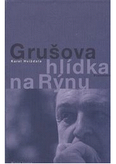 kniha Grušova hlídka na Rýnu rozhovory z let 1983-2011, Mladá fronta 2011