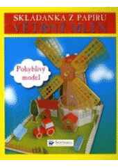 kniha Větrný mlýn pohyblivý model : skládanka z papíru, Svojtka & Co. 2007