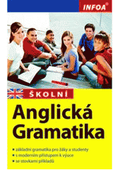 kniha Školní anglická gramatika [základní gramatika pro žáky a studenty, s moderním přístupem k výuce, se stovkami příkladů], INFOA 2009