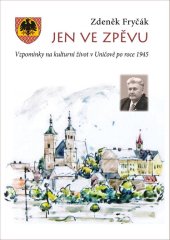 kniha Jen ve zpěvu Vzpomínky na kulturní život v Uničově po roce 1945, Poznání 2025