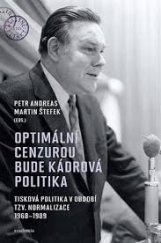 kniha Optimální cenzurou bude kádrová politika: Tisková politika v období tzv. normalizace 1968–1989, Academia 2023