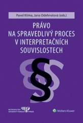 kniha  Právo na spravedlivý proces v interpretačních souvislostech, Wolters Kluwer 2018