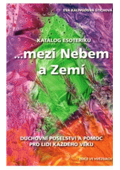 kniha "--mezi Nebem a Zemí" rok 2010 : [katalog esoteriků, Astrolife.cz 2010