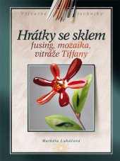 kniha Hrátky se sklem fusing, mozaika, vitráže Tiffany, CPress 2013