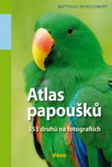 kniha Atlas papoušků 353 druhů na fotografiích, Dona 2010