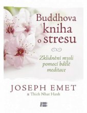kniha Buddhova kniha o stresu Zklidnění mysli pomocí bdělé meditace, Beta-Dobrovský 2014
