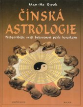 kniha Čínská astrologie předpovídejte svoji budoucnost podle čínského horoskopu, Knižní klub 1999