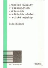 kniha Inspekce kvality v rezidenčních zařízeních sociálních služeb - etické aspekty, Univerzita Karlova, Fakulta humanitních studií 2013