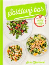 kniha Salátový bar 80 receptů pro milovníky chutných a zdravých salátů, Slovart 2015