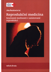 kniha Reprodukční medicína současné možnosti v asistované reprodukci, Mladá fronta 2018