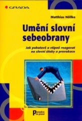 kniha Umění slovní sebeobrany jak pohotově a vtipně reagovat na slovní útoky a provokace, Grada 2004