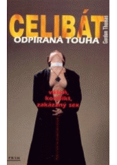 kniha Celibát - odpíraná touha vášeň, konflikt a zakázaný sex, Práh 2002