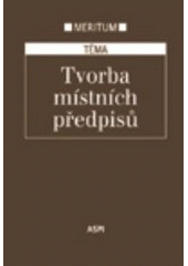 kniha Tvorba místních předpisů výklad je zpracován k právnímu stavu ke dni 1.9.2005, ASPI  