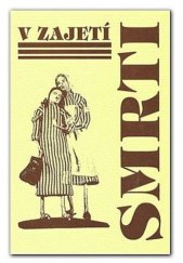 kniha V zajetí smrti vybrané vzpomínky členů OV ČSBS okresu Most, bývalých vězňů koncentračních táborů nacistického Německa, Okresní muzeum 1995