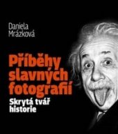 kniha Příběhy slavných fotografií Skrytá tvář historie, Fany 2021