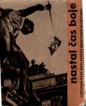 kniha Nastal čas boje die tschechoslowakische Widerstandsbewegung in Bildern 1938-1945, Naše vojsko 1965