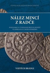 kniha Nález mincí z Radče Poznámky k typologii bílých penízů Vladislava II. Jagellonského, Muzeum východních Čech v Hradci Králové 2013