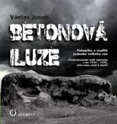 kniha Betonová iluze Polemika o realitě jednoho velkého snu. (Československé stálé opevnění z let 1935 – 1938, jeho cena, osud a smysl), Olympia 2013