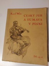 kniha Český jih a Šumava v písni Díl čtrnáctý a patnáctý. - Část písemná, část hudební - poctěno na jihočeské výstavě v Táboře 1929 nejvyšším uznáním ..., Karel Weis 1941