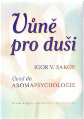 kniha Vůně pro duši úvod do aromapsychologie, One Woman Press 2010