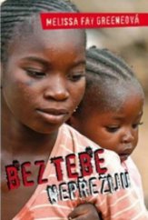 kniha Bez tebe nepřežiju [odysea ženy zachraňující africké děti], Triton 2009