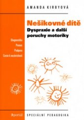 kniha Nešikovné dítě dyspraxie a další poruchy motoriky : diagnostika, pomoc, podpora, cesta k nezávislosti, Portál 2000