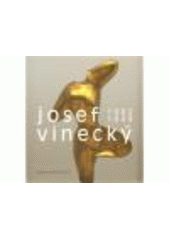 kniha Josef Vinecký (1882-1949) [osobnost sochaře v kontextu evropské avantgardy 20. století, Univerzita Palackého v Olomouci 2009