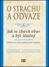 kniha O strachu a odvaze jak se zbavit obav a být šťastný, Dobrovský 2013