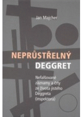 kniha Neprůstřelný Deggret nefalšované záznamy a črty ze života jistého Deggreta (inspektora), Medard 2002