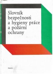 kniha Slovník bezpečnosti a hygieny práce a požární ochrany, Práce 1985