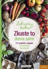 kniha Zkuste to doma sami Zahrada a balkon - 111 projektů a nápadů pro přírodní biozahradu, Kazda 2020