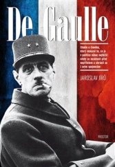 kniha De Gaulle Studie o člověku, který dokázal to, co je v politice vůbec nejtěžší, Prostor 2014