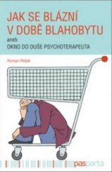 kniha Jak se blázní v době blahobytu aneb okno do duše psychoterapeuta, Pasparta 2017