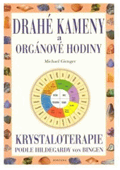 kniha Drahé kameny a orgánové hodiny krystaloterapie : síla a zdraví v souladu s denním rytmem, Fontána 2004