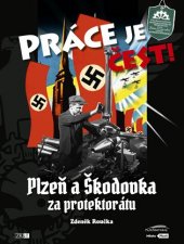 kniha Práce je čest! Plzeň a Škodovka za protektorátu, ZR&T 2018