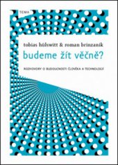 kniha Budeme žít věčně? rozhovory o budoucnosti člověka a technologií, Kniha Zlín 2012