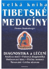 kniha Velká kniha tibetské medicíny úplný a srozumitelný průvodce po tajemství přírodní léčby z Tibetu, Fontána 2002