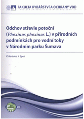 kniha Odchov střevle potoční (Phoxinus phoxinus L.) v přírodních podmínkách pro vodní toky v Národním parku Šumava, Jihočeská univerzita, Fakulta rybářství a ochrany vod 2011